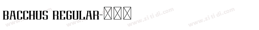 bacchus regular字体转换 bacchus regular字体转换